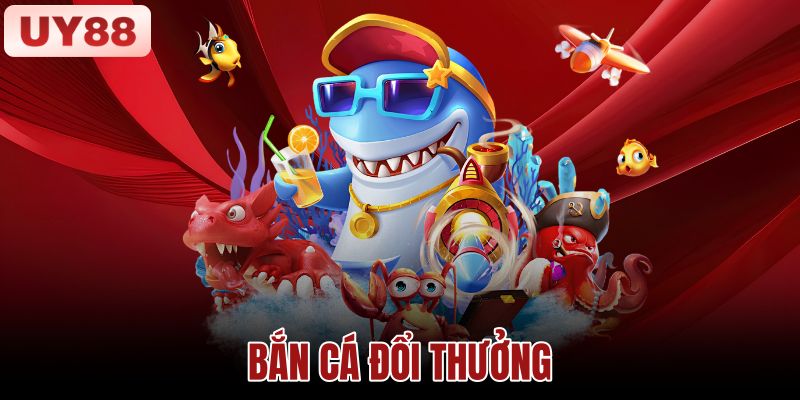 Bắn Cá Đổi Thưởng – Luật Chơi, Điểm Xu Và Quy Đổi | UY88 1 Bắn Cá Đổi Thưởng