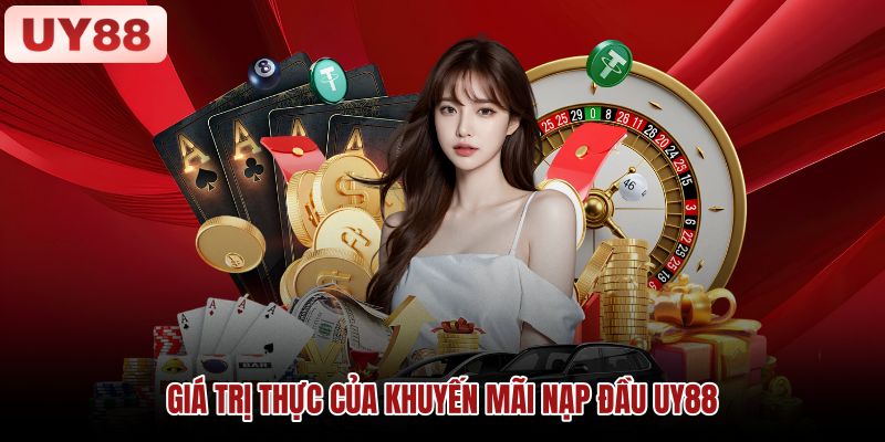 Giá trị và điều kiện khuyến mãi nạp đầu UY88 Thông tin cần đối chiếu khi tính giá trị khuyến mãi nạp đầu UY88