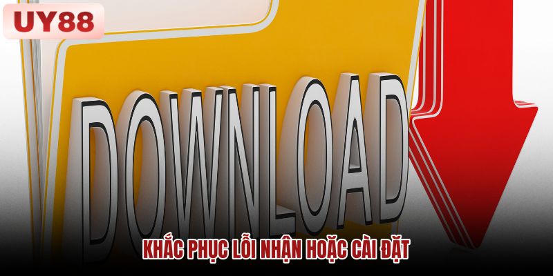 Khắc phục lỗi tải và cài đặt ứng dụng UY88 Minh họa các bước xác định và khắc phục lỗi tải ứng dụng UY88