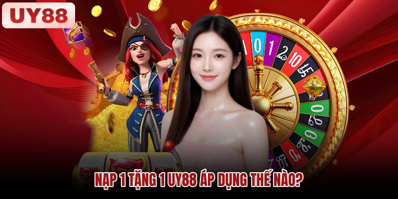 Điều kiện áp dụng chương trình Nạp 1 Tặng 1 UY88 Hình minh họa điều kiện và tỷ lệ thưởng chương trình Nạp 1 Tặng 1 UY88