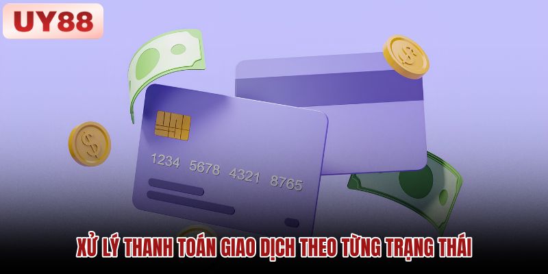Xử lý trạng thái giao dịch rút tiền UY88 Hình minh họa các trạng thái xử lý và kiểm tra giao dịch rút tiền UY88